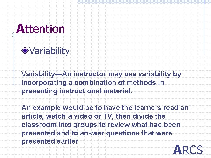 Attention Variability—An instructor may use variability by incorporating a combination of methods in presenting