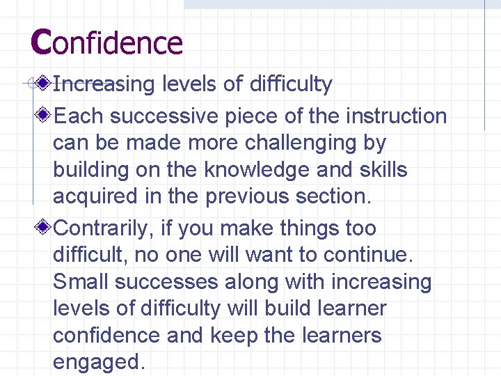 Confidence Increasing levels of difficulty Each successive piece of the instruction can be made