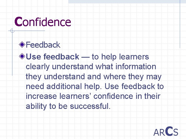 Confidence Feedback Use feedback — to help learners clearly understand what information they understand
