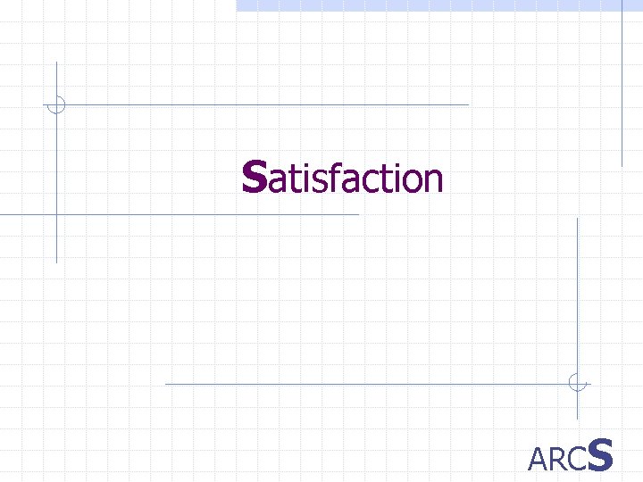 Satisfaction ARCS 