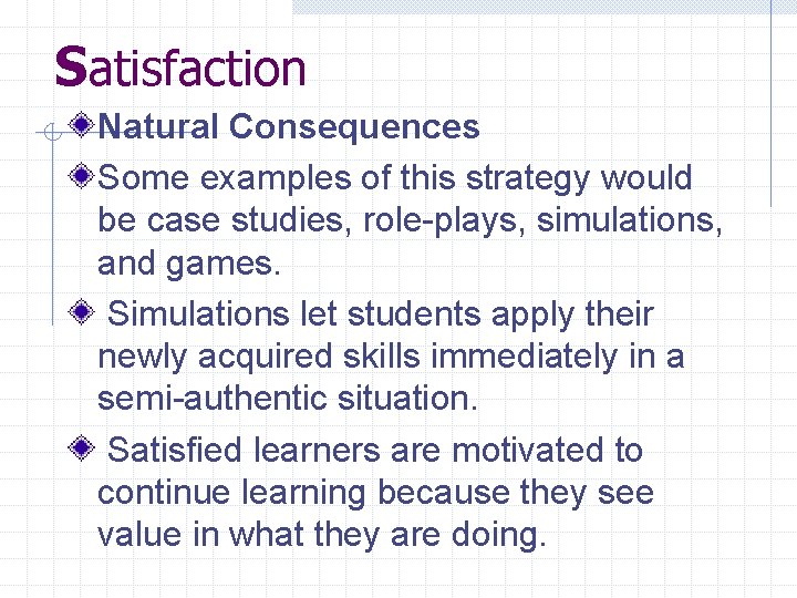 Satisfaction Natural Consequences Some examples of this strategy would be case studies, role-plays, simulations,