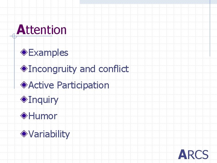 Attention Examples Incongruity and conflict Active Participation Inquiry Humor Variability ARCS 