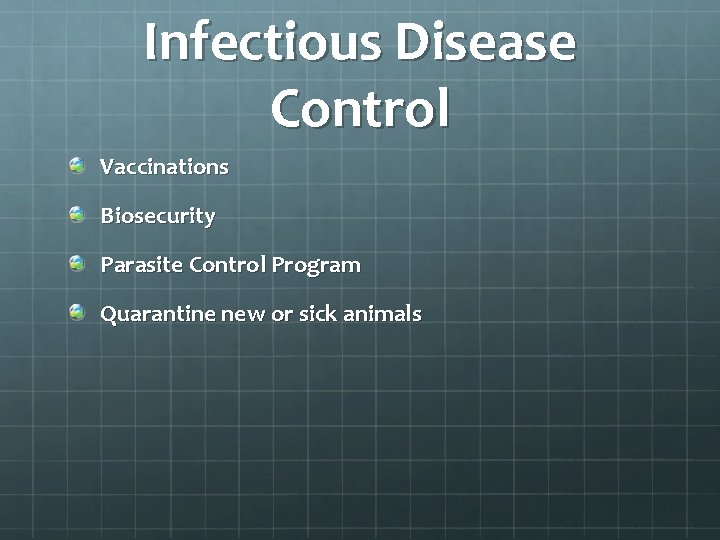 Infectious Disease Control Vaccinations Biosecurity Parasite Control Program Quarantine new or sick animals 