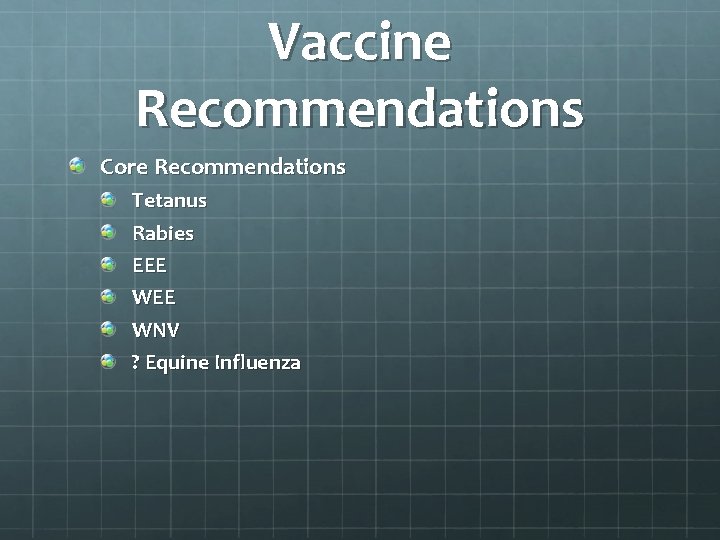 Vaccine Recommendations Core Recommendations Tetanus Rabies EEE WNV ? Equine Influenza 