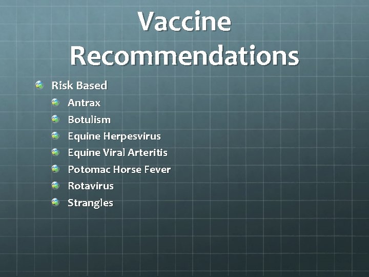 Vaccine Recommendations Risk Based Antrax Botulism Equine Herpesvirus Equine Viral Arteritis Potomac Horse Fever