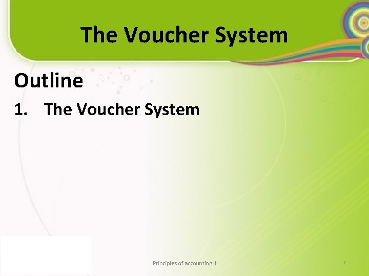 The Voucher System Outline 1. The Voucher System Principles of accounting II 2 