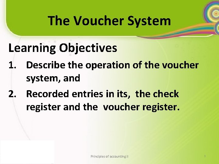 The Voucher System Learning Objectives 1. Describe the operation of the voucher system, and