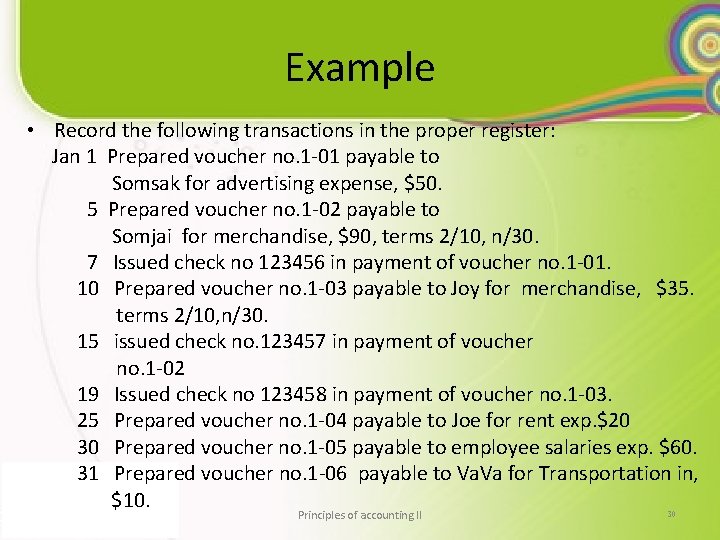 Example • Record the following transactions in the proper register: Jan 1 Prepared voucher