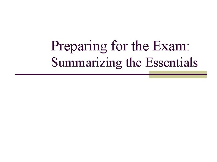 Preparing for the Exam: Summarizing the Essentials 