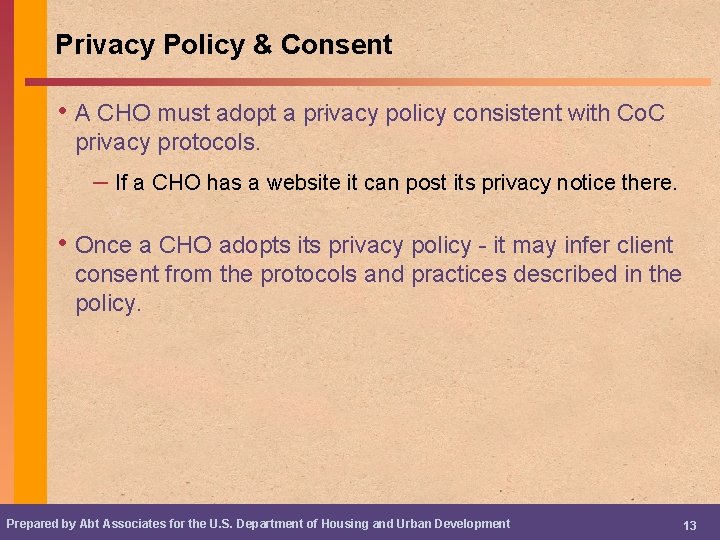 Privacy Policy & Consent • A CHO must adopt a privacy policy consistent with