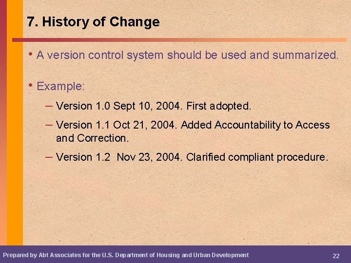 7. History of Change • A version control system should be used and summarized.