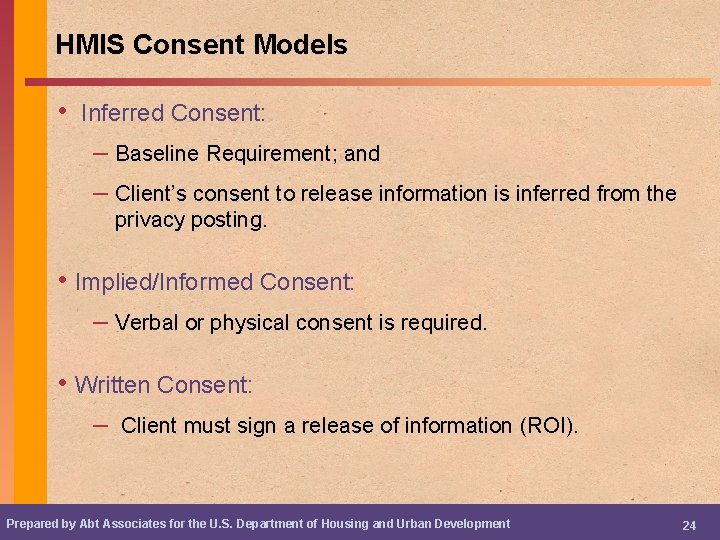 HMIS Consent Models • Inferred Consent: – Baseline Requirement; and – Client’s consent to