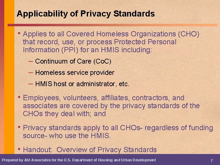 Applicability of Privacy Standards • Applies to all Covered Homeless Organizations (CHO) that record,