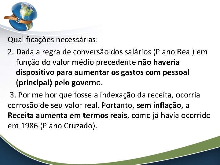 Qualificações necessárias: 2. Dada a regra de conversão dos salários (Plano Real) em função