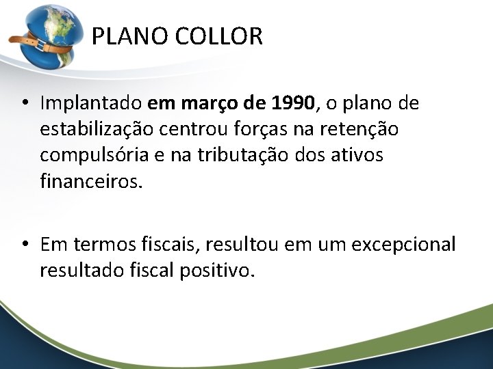 PLANO COLLOR • Implantado em março de 1990, o plano de estabilização centrou forças