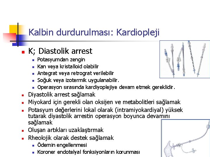 Kalbin durdurulması: Kardiopleji n K; Diastolik arrest n n n n n Potasyumdan zengin