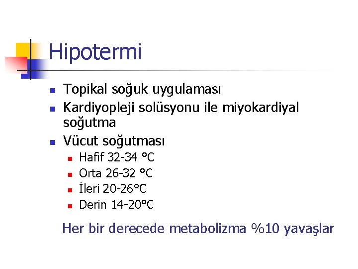 Hipotermi n n n Topikal soğuk uygulaması Kardiyopleji solüsyonu ile miyokardiyal soğutma Vücut soğutması