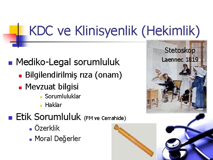 KDC ve Klinisyenlik (Hekimlik) Stetoskop n Mediko-Legal sorumluluk n n Bilgilendirilmiş rıza (onam) Mevzuat