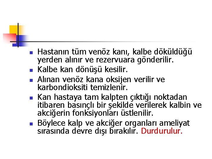 n n n Hastanın tüm venöz kanı, kalbe döküldüğü yerden alınır ve rezervuara gönderilir.