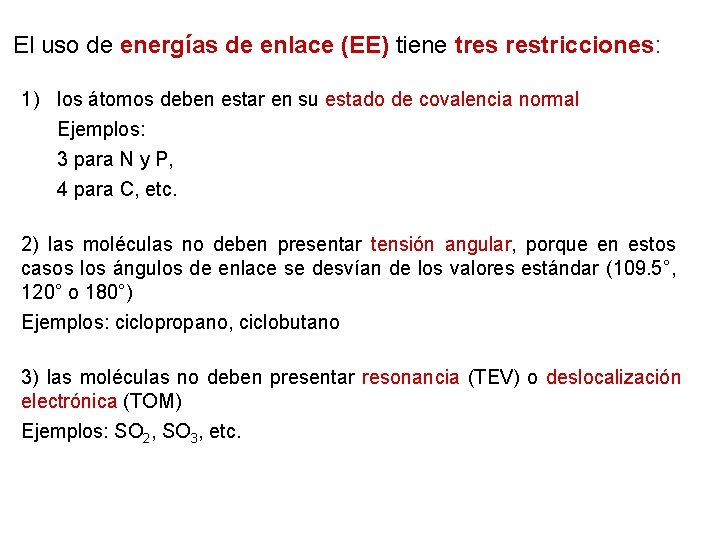El uso de energías de enlace (EE) tiene tres restricciones: 1) los átomos deben