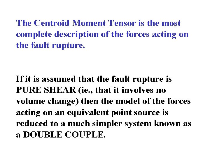 The Centroid Moment Tensor is the most complete description of the forces acting on