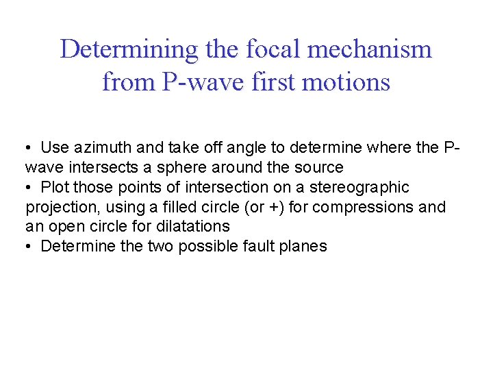 Determining the focal mechanism from P-wave first motions • Use azimuth and take off