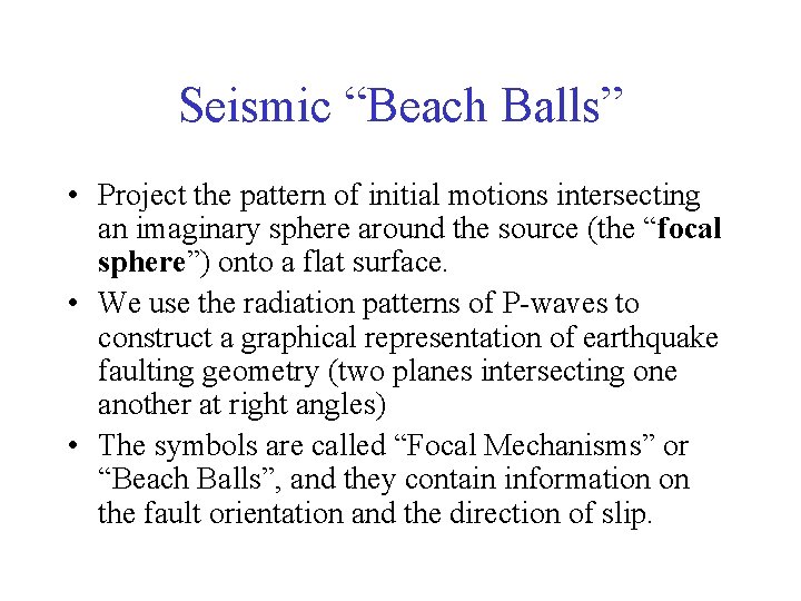 Seismic “Beach Balls” • Project the pattern of initial motions intersecting an imaginary sphere