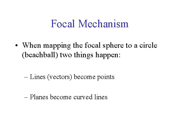 Focal Mechanism • When mapping the focal sphere to a circle (beachball) two things