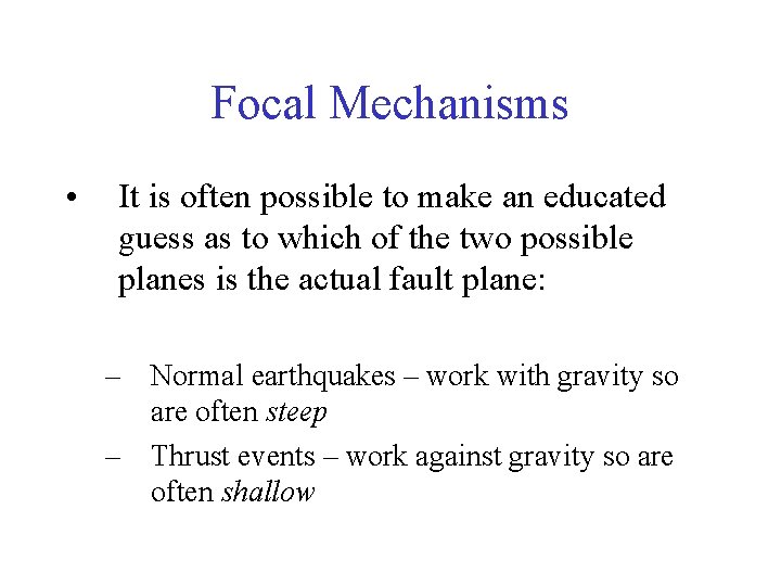 Focal Mechanisms • It is often possible to make an educated guess as to