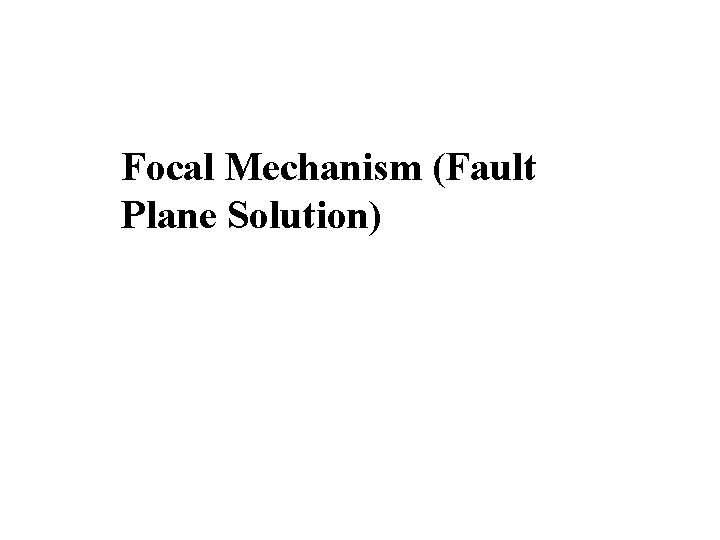 Focal Mechanism (Fault Plane Solution) 