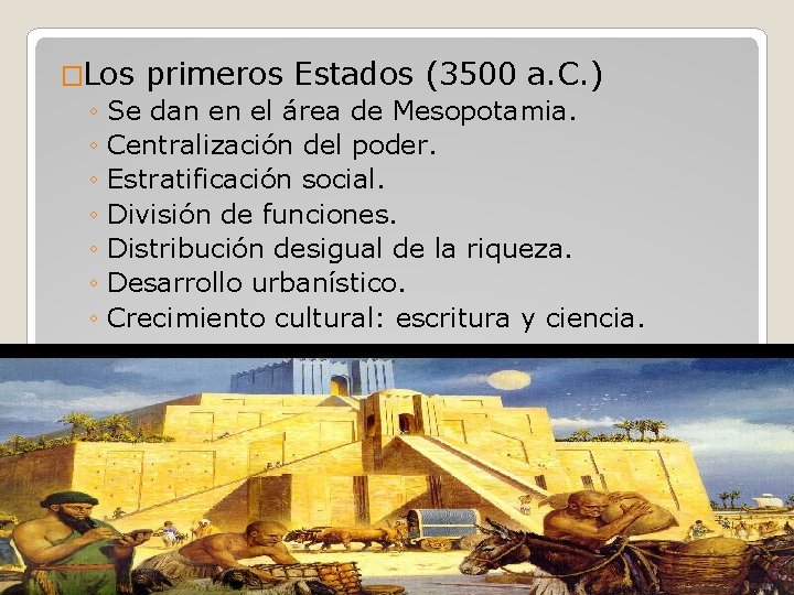 �Los primeros Estados (3500 a. C. ) ◦ Se dan en el área de