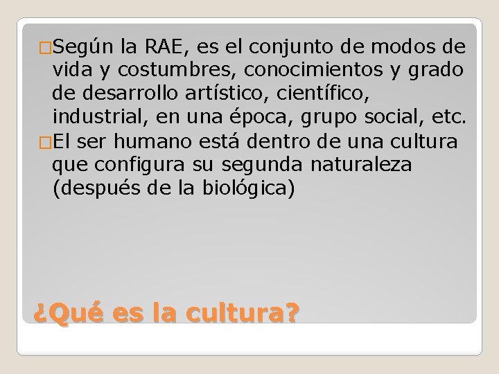 �Según la RAE, es el conjunto de modos de vida y costumbres, conocimientos y