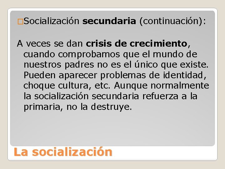 �Socialización secundaria (continuación): A veces se dan crisis de crecimiento, cuando comprobamos que el