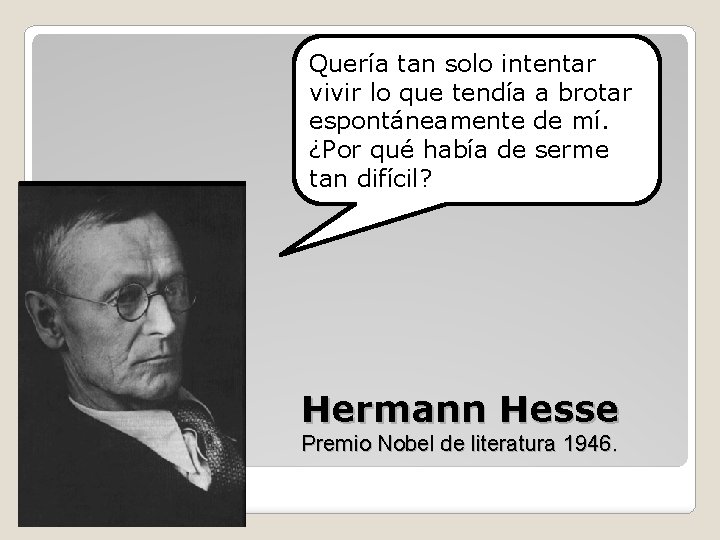 Quería tan solo intentar vivir lo que tendía a brotar espontáneamente de mí. ¿Por