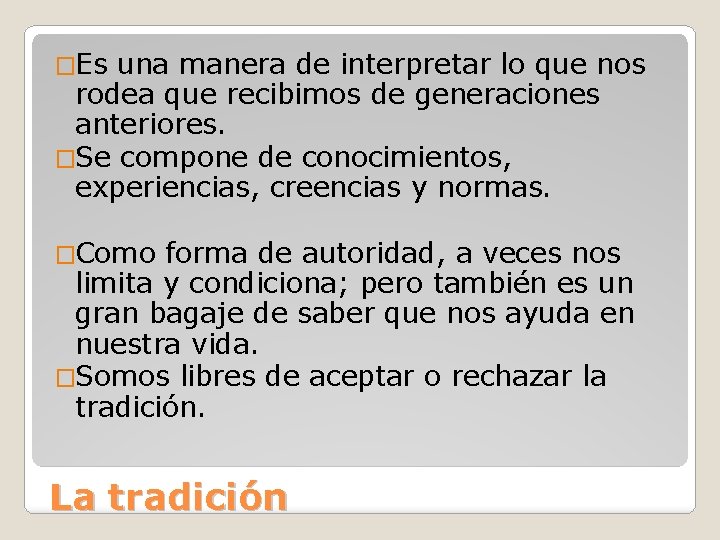 �Es una manera de interpretar lo que nos rodea que recibimos de generaciones anteriores.