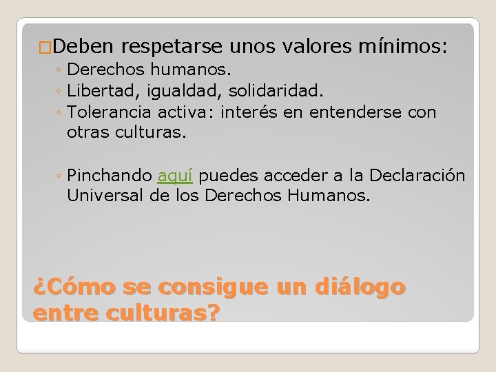 �Deben respetarse unos valores mínimos: ◦ Derechos humanos. ◦ Libertad, igualdad, solidaridad. ◦ Tolerancia