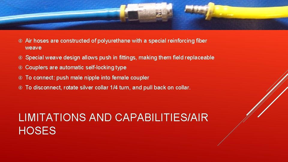  Air hoses are constructed of polyurethane with a special reinforcing fiber weave Special