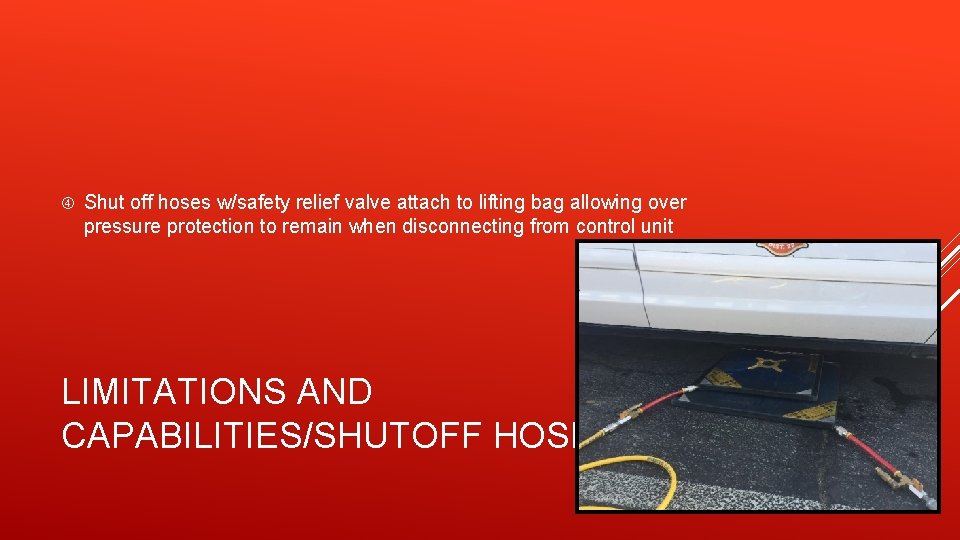  Shut off hoses w/safety relief valve attach to lifting bag allowing over pressure