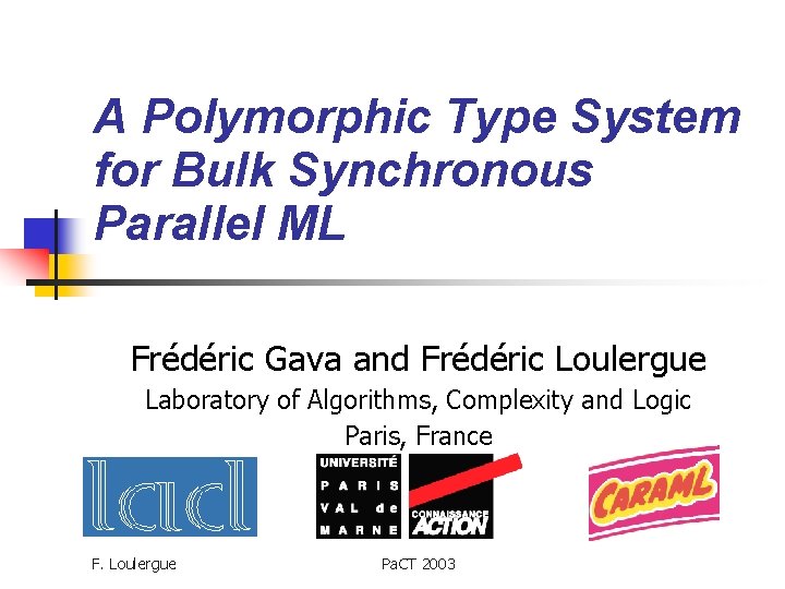 A Polymorphic Type System for Bulk Synchronous Parallel ML Frédéric Gava and Frédéric Loulergue