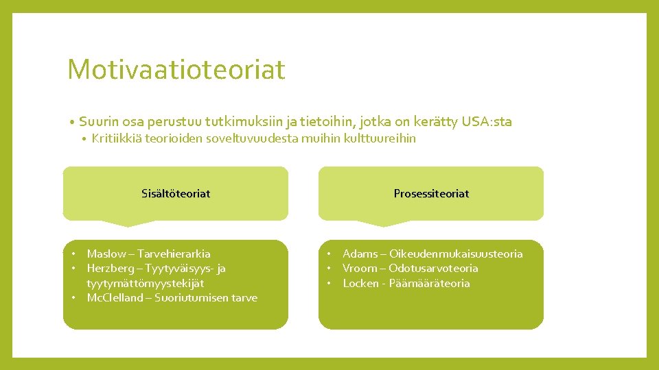 Motivaatioteoriat • Suurin osa perustuu tutkimuksiin ja tietoihin, jotka on kerätty USA: sta • Motivaatioteoriat • Suurin osa perustuu tutkimuksiin ja tietoihin, jotka on kerätty USA: sta •