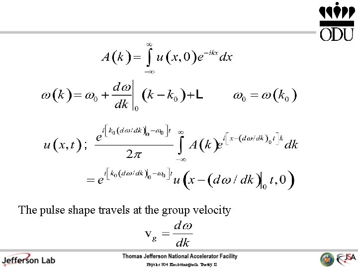 The pulse shape travels at the group velocity Physics 804 Electromagnetic Theory II The pulse shape travels at the group velocity Physics 804 Electromagnetic Theory II