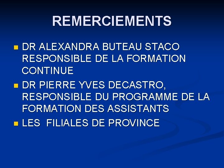 REMERCIEMENTS DR ALEXANDRA BUTEAU STACO RESPONSIBLE DE LA FORMATION CONTINUE n DR PIERRE YVES REMERCIEMENTS DR ALEXANDRA BUTEAU STACO RESPONSIBLE DE LA FORMATION CONTINUE n DR PIERRE YVES