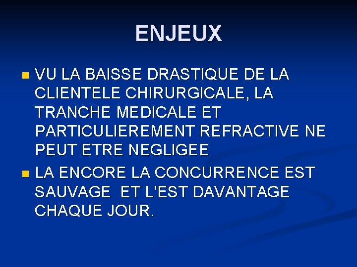 ENJEUX VU LA BAISSE DRASTIQUE DE LA CLIENTELE CHIRURGICALE, LA TRANCHE MEDICALE ET PARTICULIEREMENT ENJEUX VU LA BAISSE DRASTIQUE DE LA CLIENTELE CHIRURGICALE, LA TRANCHE MEDICALE ET PARTICULIEREMENT