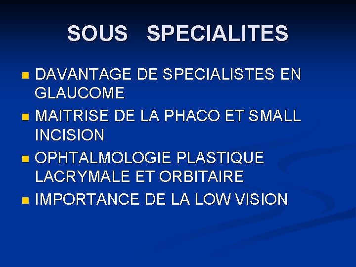 SOUS SPECIALITES DAVANTAGE DE SPECIALISTES EN GLAUCOME n MAITRISE DE LA PHACO ET SMALL SOUS SPECIALITES DAVANTAGE DE SPECIALISTES EN GLAUCOME n MAITRISE DE LA PHACO ET SMALL