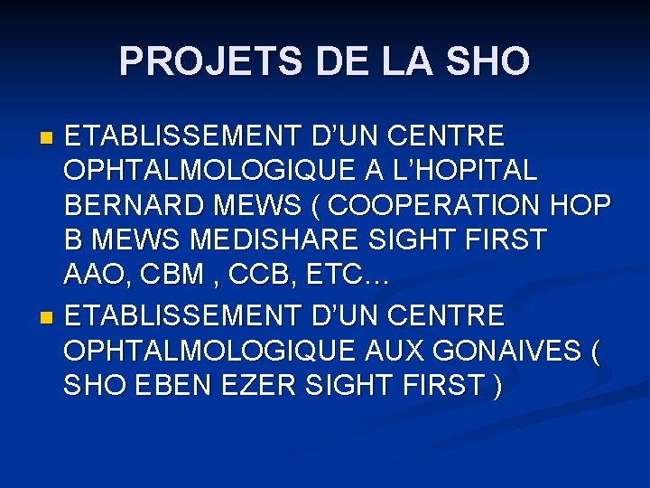 PROJETS DE LA SHO ETABLISSEMENT D’UN CENTRE OPHTALMOLOGIQUE A L’HOPITAL BERNARD MEWS ( COOPERATION PROJETS DE LA SHO ETABLISSEMENT D’UN CENTRE OPHTALMOLOGIQUE A L’HOPITAL BERNARD MEWS ( COOPERATION