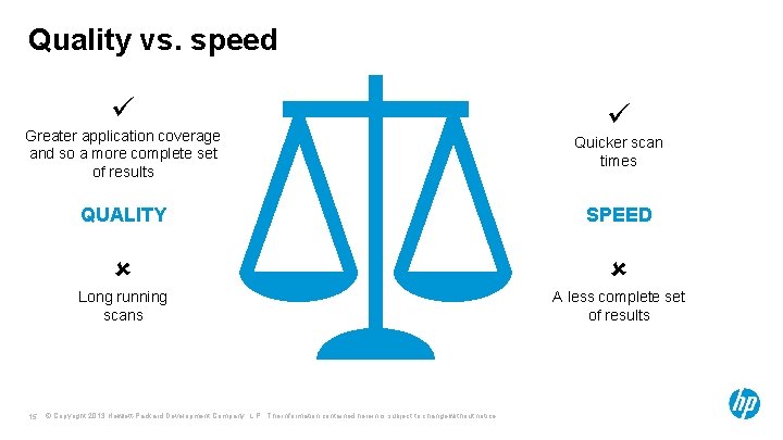 Quality vs. speed Greater application coverage and so a more complete set of results