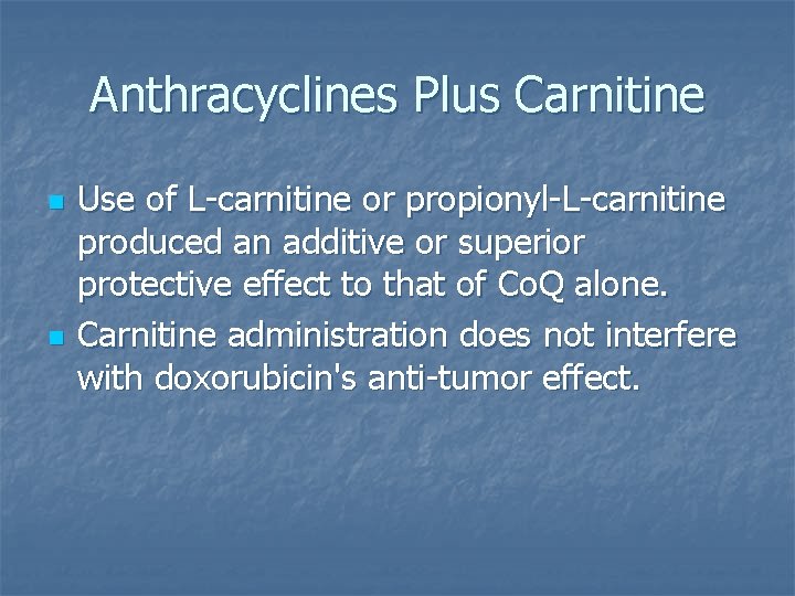 Anthracyclines Plus Carnitine n n Use of L-carnitine or propionyl-L-carnitine produced an additive or