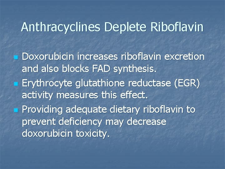 Anthracyclines Deplete Riboflavin n Doxorubicin increases riboflavin excretion and also blocks FAD synthesis. Erythrocyte
