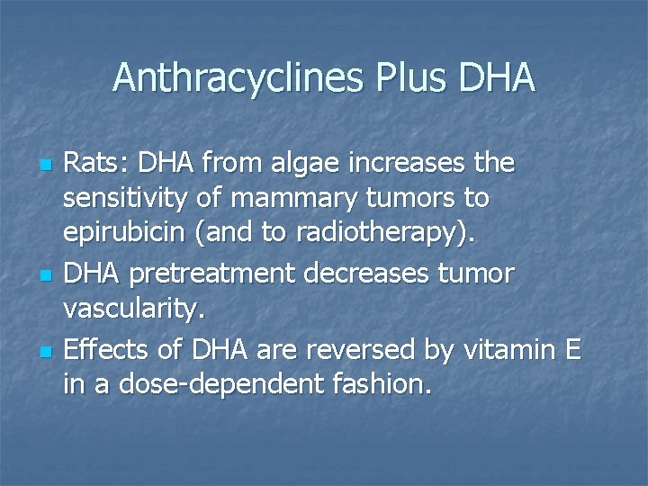 Anthracyclines Plus DHA n n n Rats: DHA from algae increases the sensitivity of