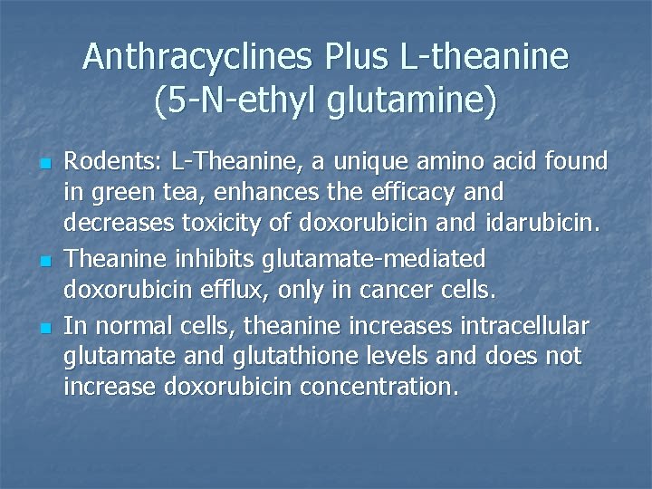 Anthracyclines Plus L-theanine (5 -N-ethyl glutamine) n n n Rodents: L-Theanine, a unique amino